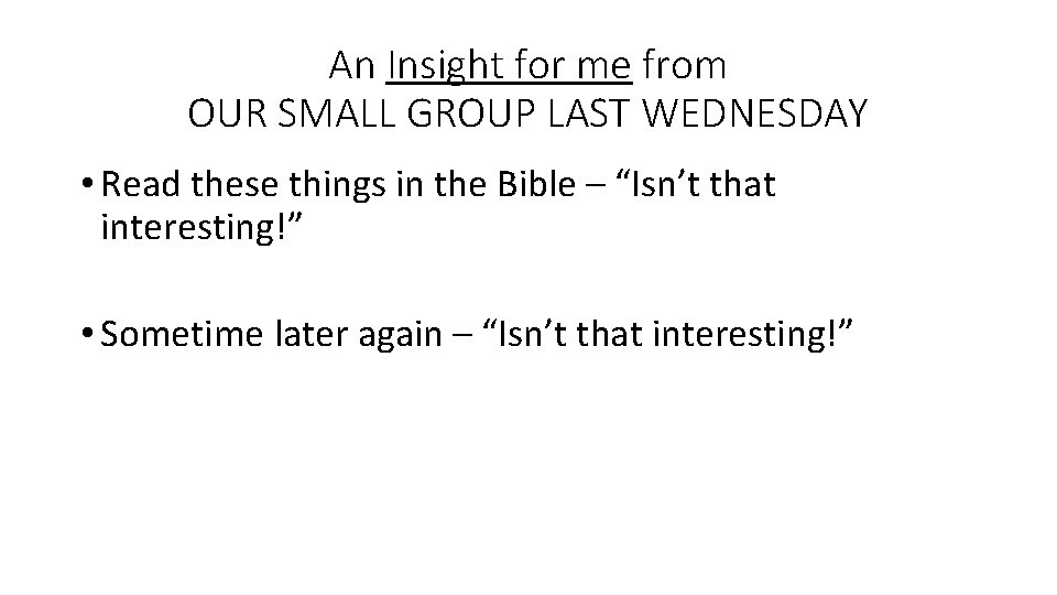 An Insight for me from OUR SMALL GROUP LAST WEDNESDAY • Read these things