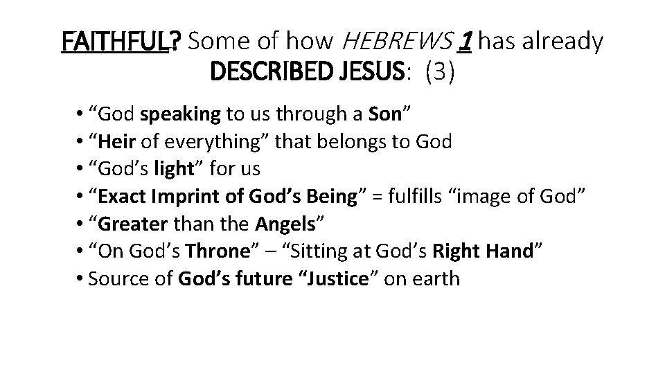 FAITHFUL? Some of how HEBREWS 1 has already DESCRIBED JESUS: (3) • “God speaking