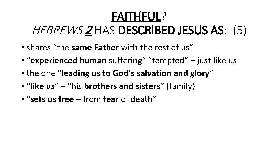 FAITHFUL? HEBREWS 2 HAS DESCRIBED JESUS AS: (5) • shares “the same Father with