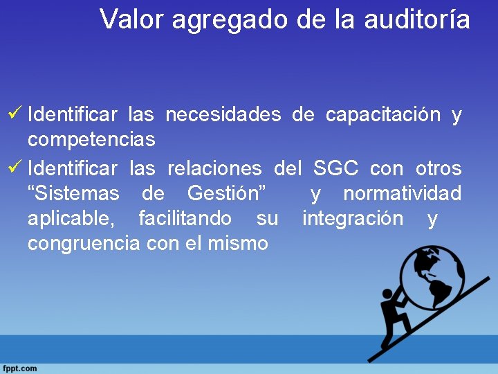 Valor agregado de la auditoría ü Identificar las necesidades de capacitación y competencias ü