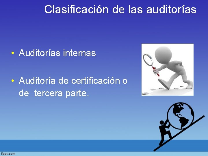 Clasificación de las auditorías • Auditorías internas • Auditoría de certificación o de tercera