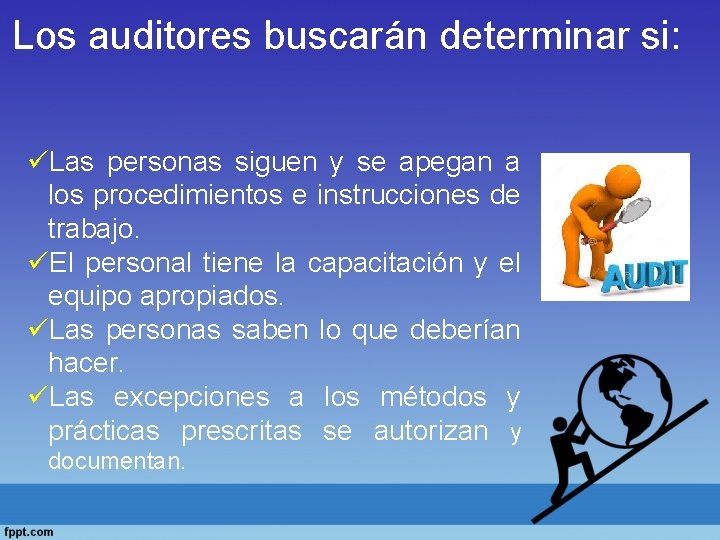 Los auditores buscarán determinar si: üLas personas siguen y se apegan a los procedimientos