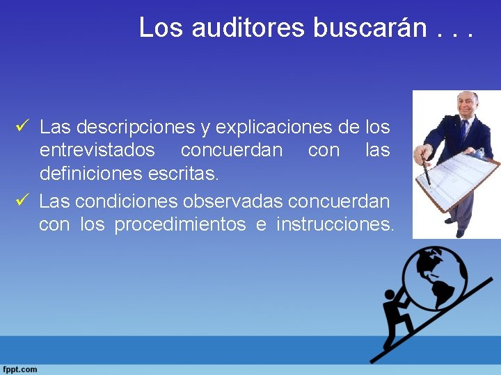 Los auditores buscarán. . . ü Las descripciones y explicaciones de los entrevistados concuerdan