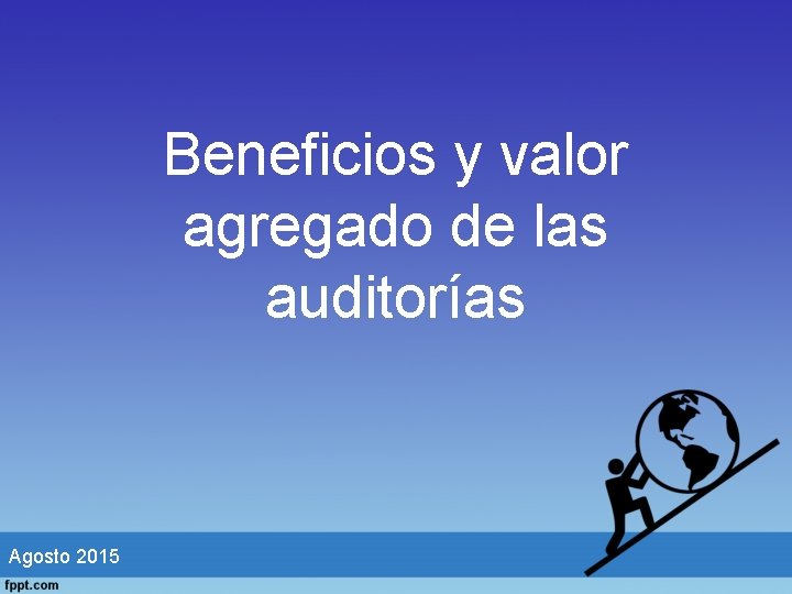 Beneficios y valor agregado de las auditorías Agosto 2015 