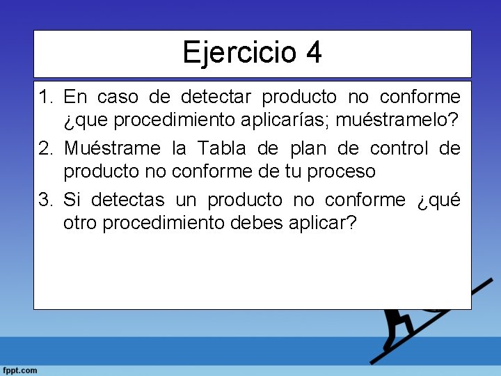 Ejercicio 4 1. En caso de detectar producto no conforme ¿que procedimiento aplicarías; muéstramelo?