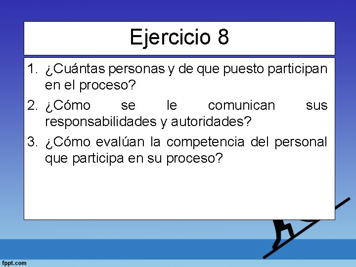 Ejercicio 8 1. ¿Cuántas personas y de que puesto participan en el proceso? 2.