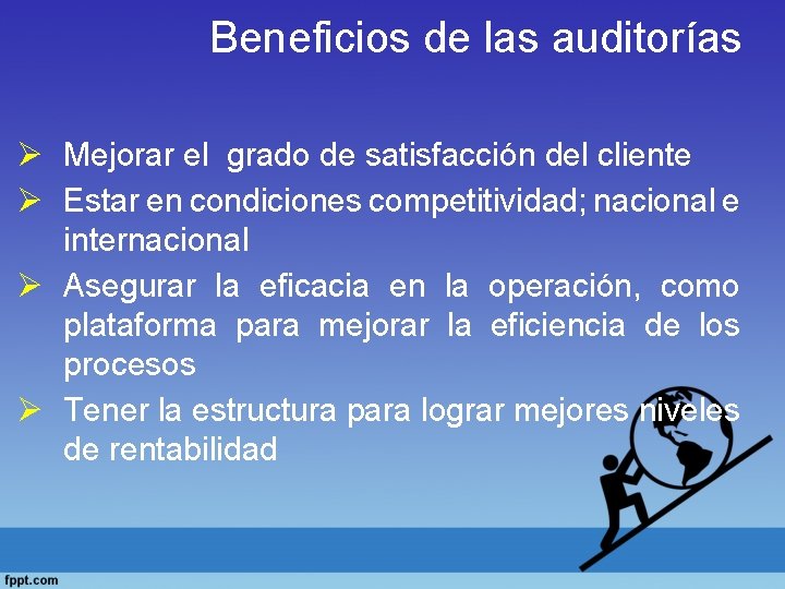 Beneficios de las auditorías Ø Mejorar el grado de satisfacción del cliente Ø Estar