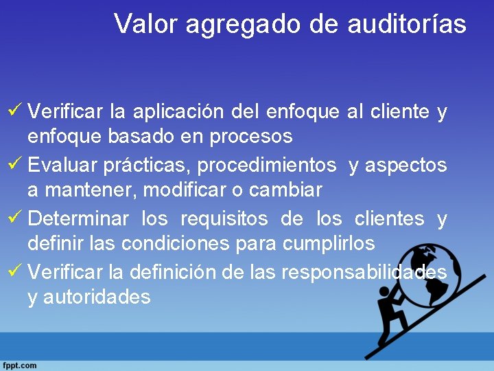 Valor agregado de auditorías ü Verificar la aplicación del enfoque al cliente y enfoque