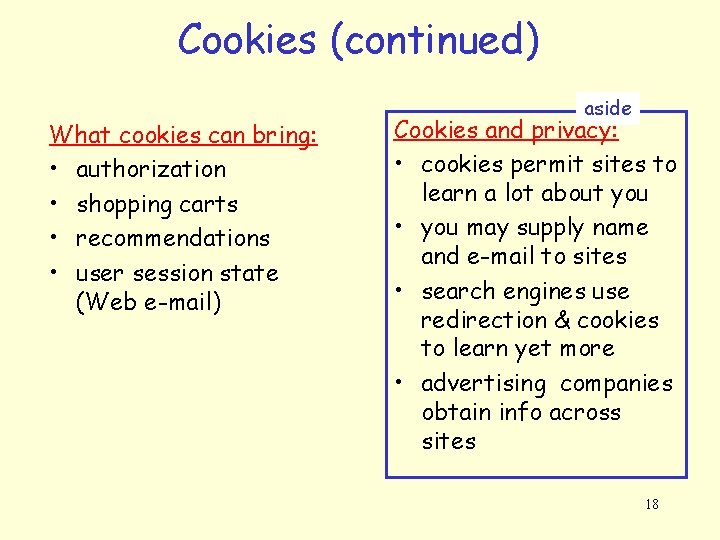 Cookies (continued) What cookies can bring: • authorization • shopping carts • recommendations •