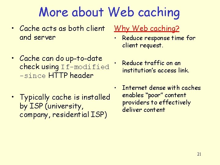 More about Web caching • Cache acts as both client and server Why Web