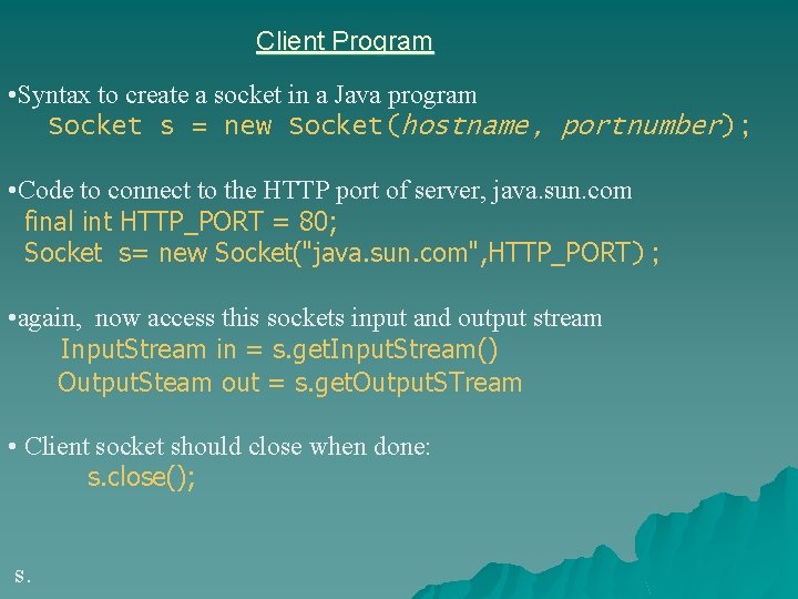 Client Program • Syntax to create a socket in a Java program Socket s