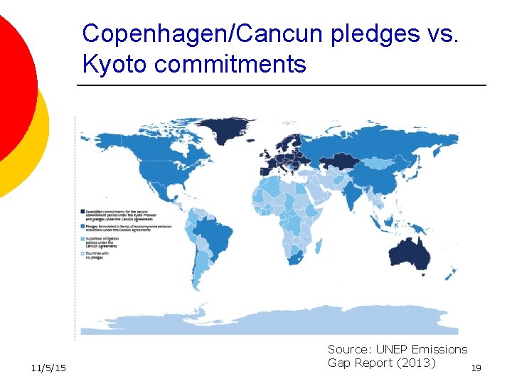 Copenhagen/Cancun pledges vs. Kyoto commitments 11/5/15 Source: UNEP Emissions Gap Report (2013) 19 Copenhagen/Cancun pledges vs. Kyoto commitments 11/5/15 Source: UNEP Emissions Gap Report (2013) 19