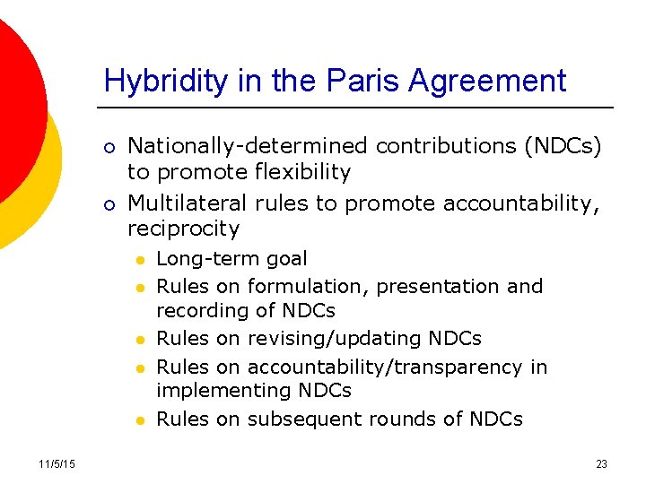 Hybridity in the Paris Agreement ¡ ¡ Nationally-determined contributions (NDCs) to promote flexibility Multilateral Hybridity in the Paris Agreement ¡ ¡ Nationally-determined contributions (NDCs) to promote flexibility Multilateral