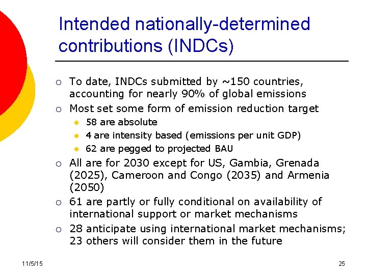 Intended nationally-determined contributions (INDCs) ¡ ¡ To date, INDCs submitted by ~150 countries, accounting Intended nationally-determined contributions (INDCs) ¡ ¡ To date, INDCs submitted by ~150 countries, accounting