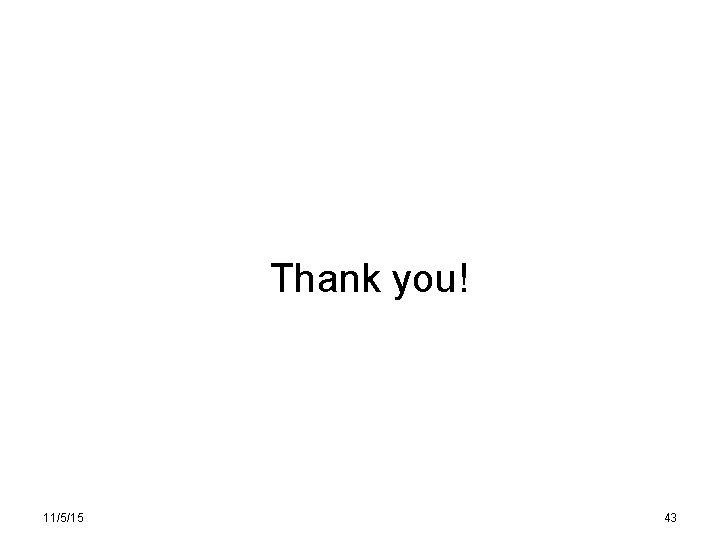 Thank you! 11/5/15 43 Thank you! 11/5/15 43