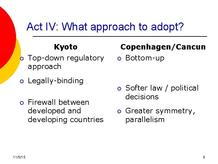 Act IV: What approach to adopt? Kyoto ¡ Top-down regulatory approach ¡ Legally-binding ¡ Act IV: What approach to adopt? Kyoto ¡ Top-down regulatory approach ¡ Legally-binding ¡