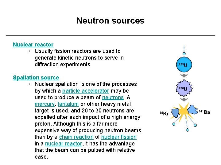 Neutron sources Nuclear reactor • Usually fission reactors are used to generate kinetic neutrons