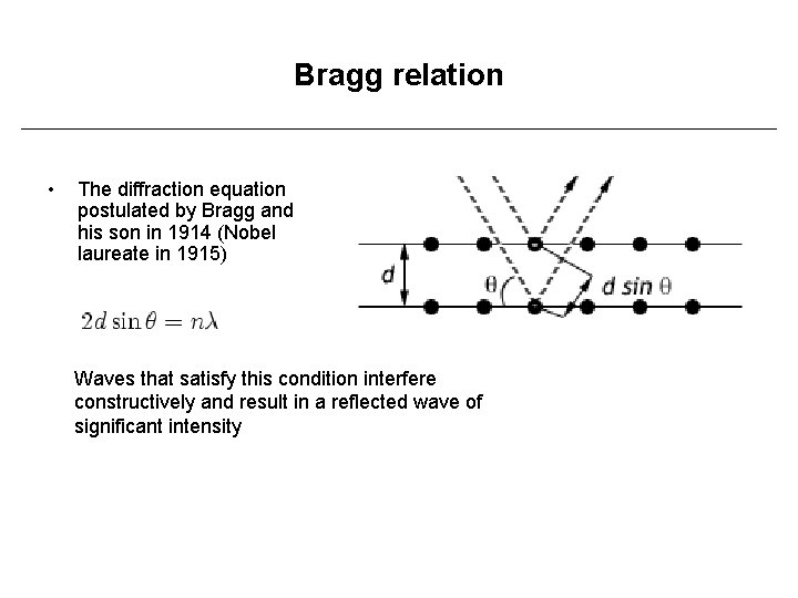 Bragg relation • The diffraction equation postulated by Bragg and his son in 1914