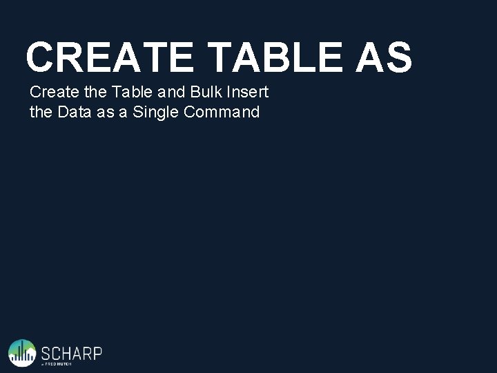 CREATE TABLE AS Create the Table and Bulk Insert the Data as a Single