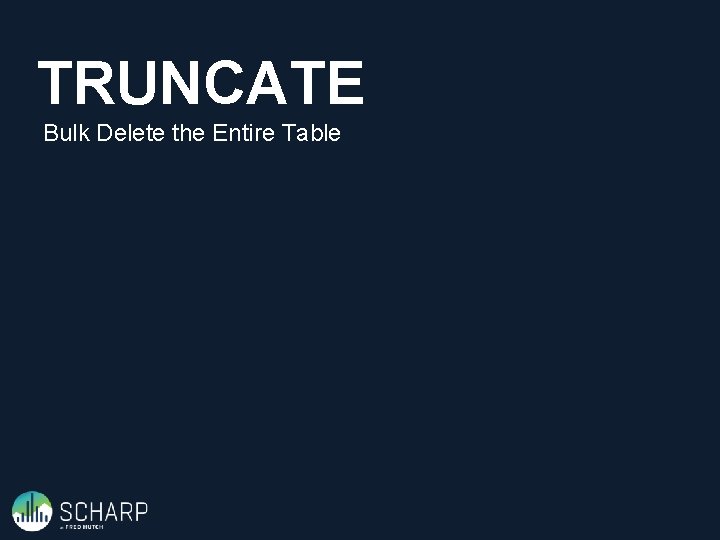 TRUNCATE Bulk Delete the Entire Table 