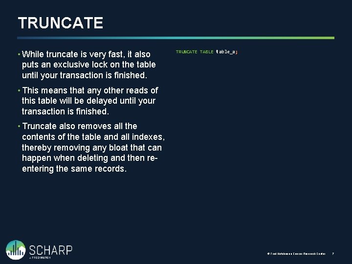 TRUNCATE • While truncate is very fast, it also puts an exclusive lock on