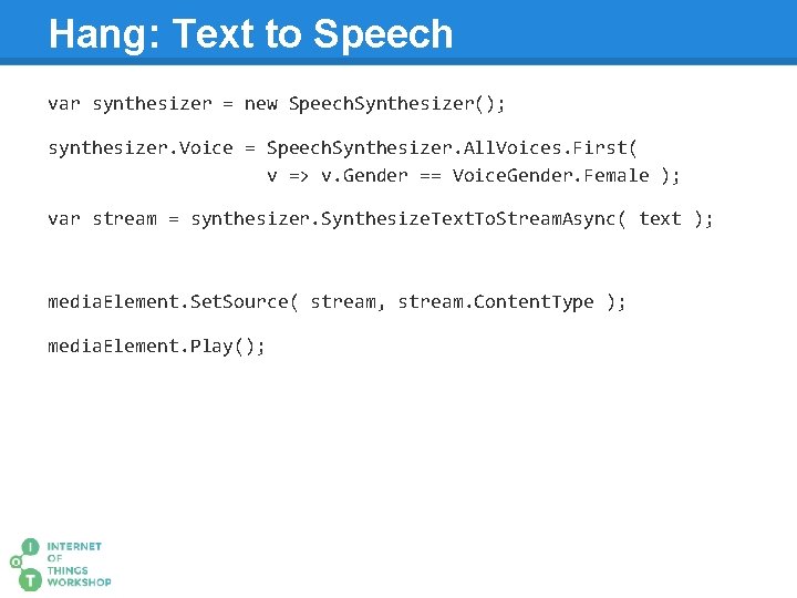 Hang: Text to Speech var synthesizer = new Speech. Synthesizer(); synthesizer. Voice = Speech.