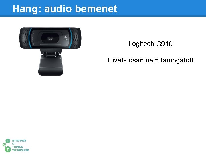 Hang: audio bemenet Logitech C 910 Hivatalosan nem támogatott 