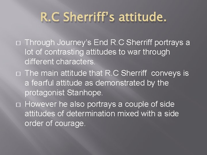 R. C Sherriff’s attitude. � � � Through Journey’s End R. C Sherriff portrays