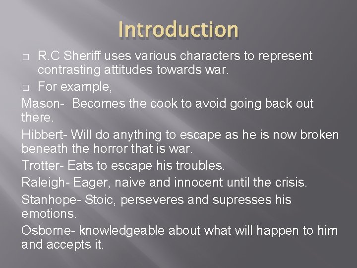 Introduction R. C Sheriff uses various characters to represent contrasting attitudes towards war. �