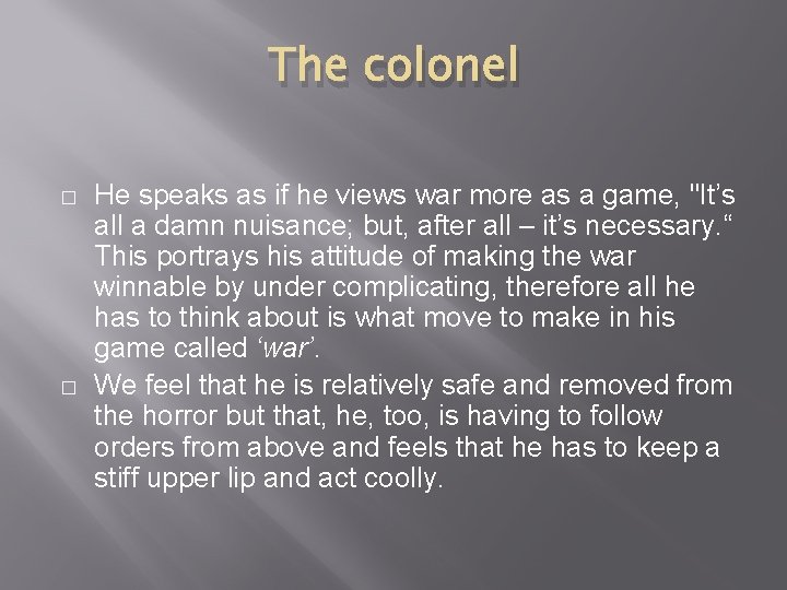 The colonel � � He speaks as if he views war more as a