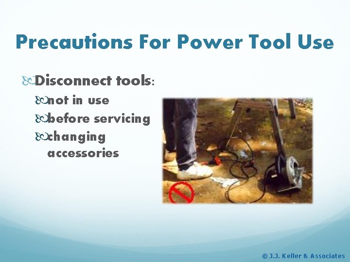 Precautions For Power Tool Use Disconnect tools: not in use before servicing changing accessories