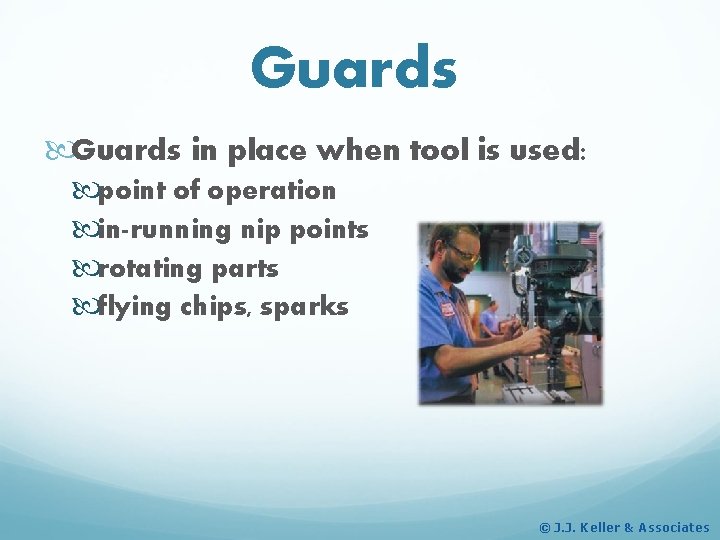 Guards in place when tool is used: point of operation in-running nip points rotating