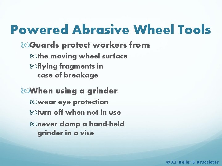 Powered Abrasive Wheel Tools Guards protect workers from: the moving wheel surface flying fragments
