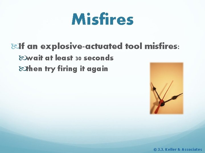 Misfires If an explosive-actuated tool misfires: wait at least 30 seconds then try firing