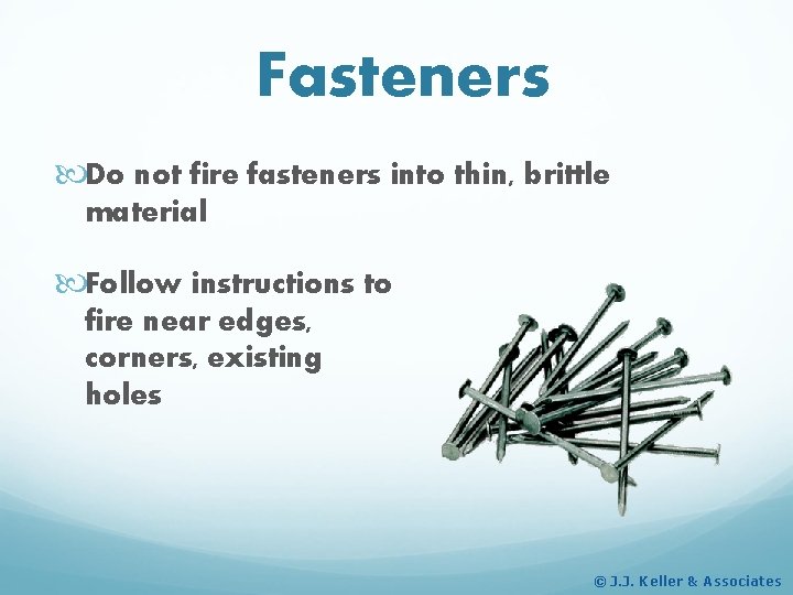 Fasteners Do not fire fasteners into thin, brittle material Follow instructions to fire near