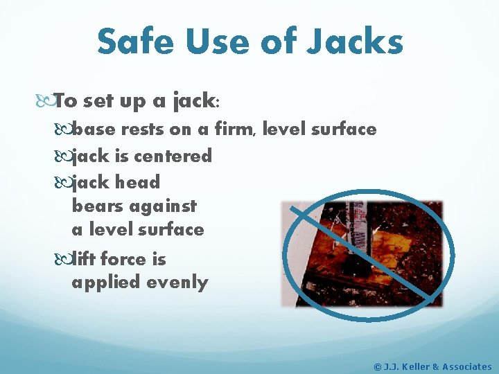 Safe Use of Jacks To set up a jack: base rests on a firm,