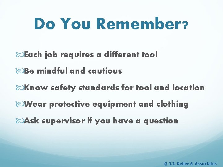 Do You Remember? Each job requires a different tool Be mindful and cautious Know