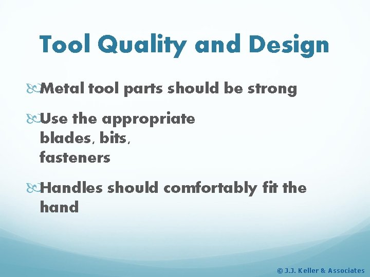 Tool Quality and Design Metal tool parts should be strong Use the appropriate blades,