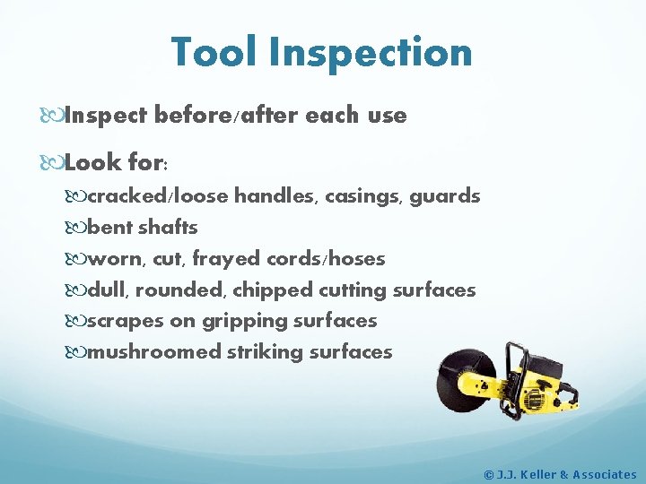 Tool Inspection Inspect before/after each use Look for: cracked/loose handles, casings, guards bent shafts