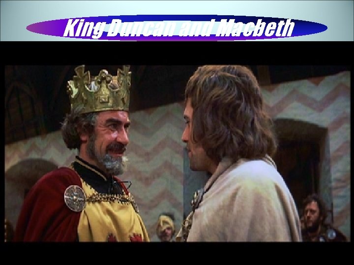 King Duncan and Macbeth 