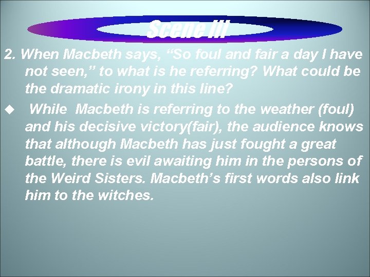 Scene iii 2. When Macbeth says, “So foul and fair a day I have