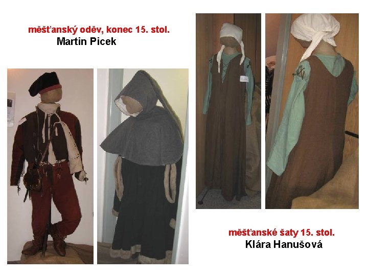měšťanský oděv, konec 15. stol. Martin Picek měšťanské šaty 15. stol. Klára Hanušová 