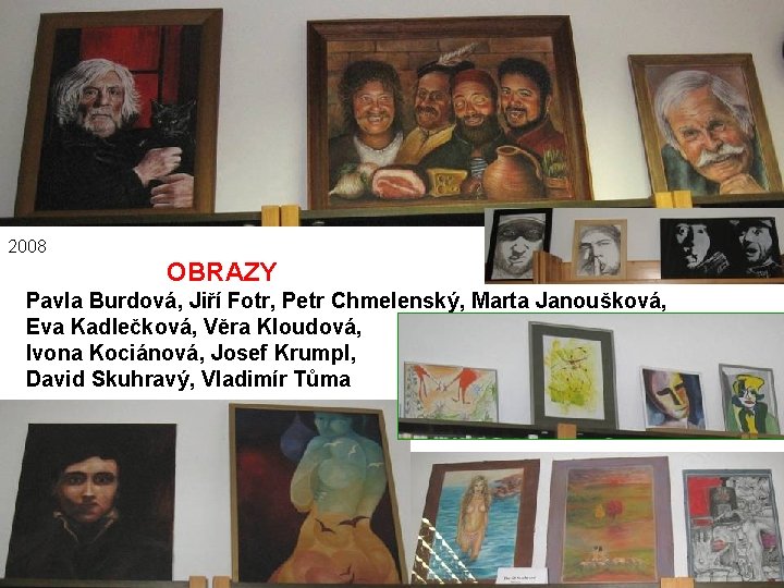 2008 OBRAZY Pavla Burdová, Jiří Fotr, Petr Chmelenský, Marta Janoušková, Eva Kadlečková, Věra Kloudová,