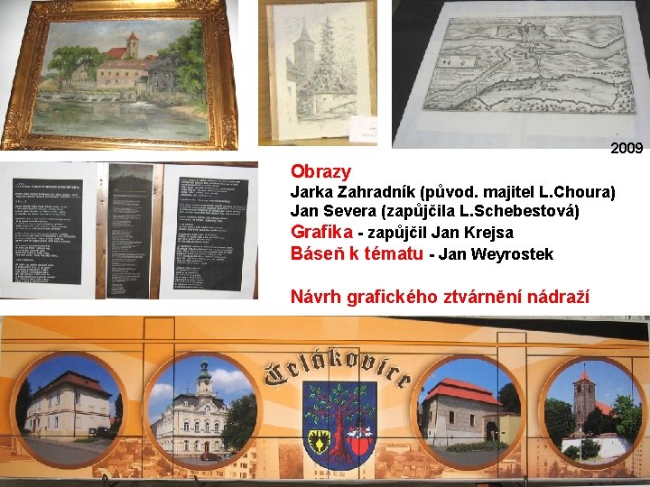 2009 Obrazy Jarka Zahradník (původ. majitel L. Choura) Jan Severa (zapůjčila L. Schebestová) Grafika