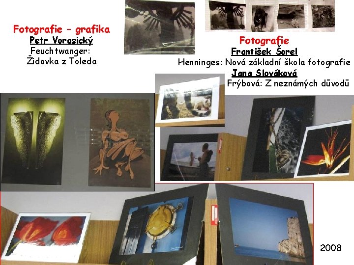 Fotografie – grafika Petr Vorasický Feuchtwanger: Židovka z Toleda Fotografie František Šorel Henninges: Nová