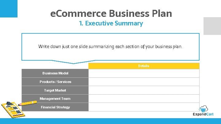 e. Commerce Business Plan 1. Executive Summary Write down just one slide summarizing each