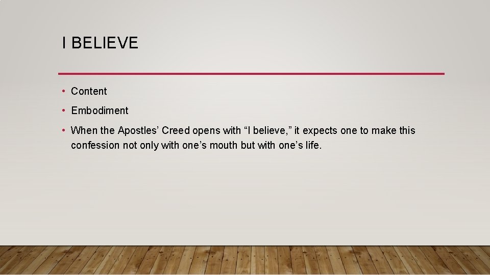 I BELIEVE • Content • Embodiment • When the Apostles’ Creed opens with “I