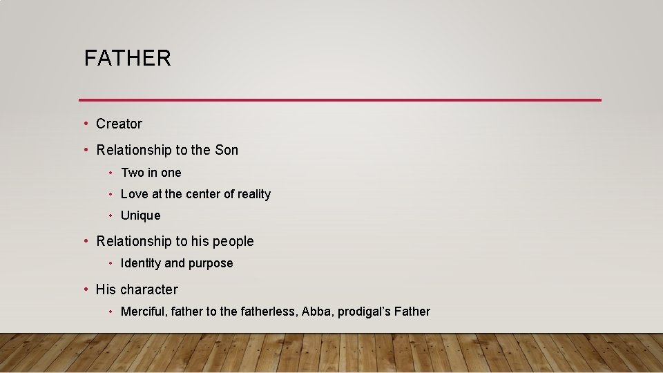 FATHER • Creator • Relationship to the Son • Two in one • Love