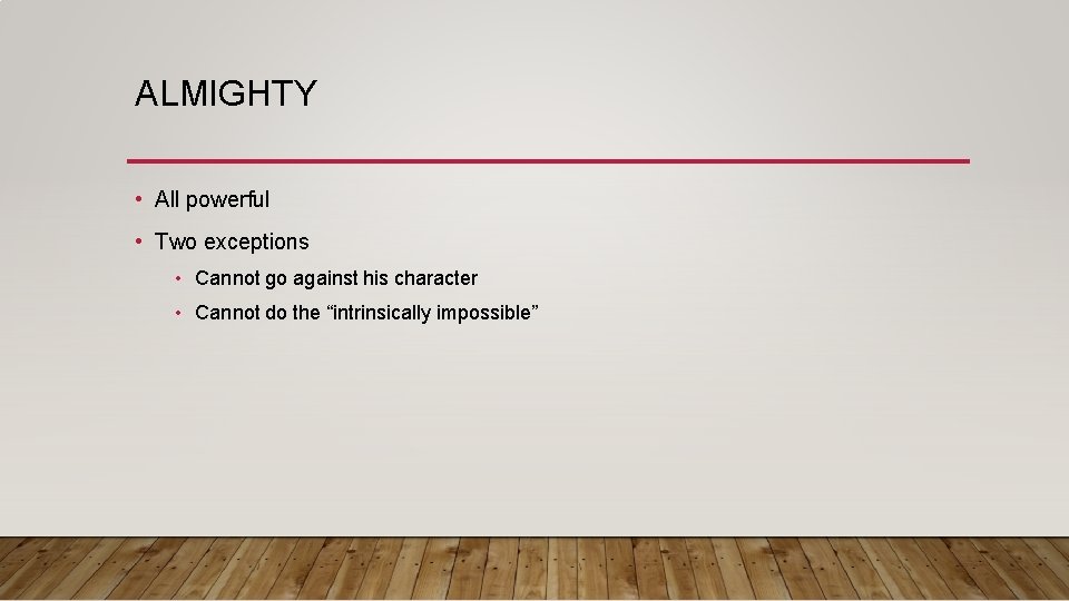 ALMIGHTY • All powerful • Two exceptions • Cannot go against his character •