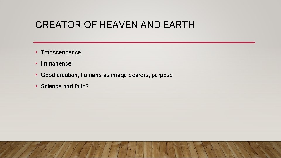CREATOR OF HEAVEN AND EARTH • Transcendence • Immanence • Good creation, humans as
